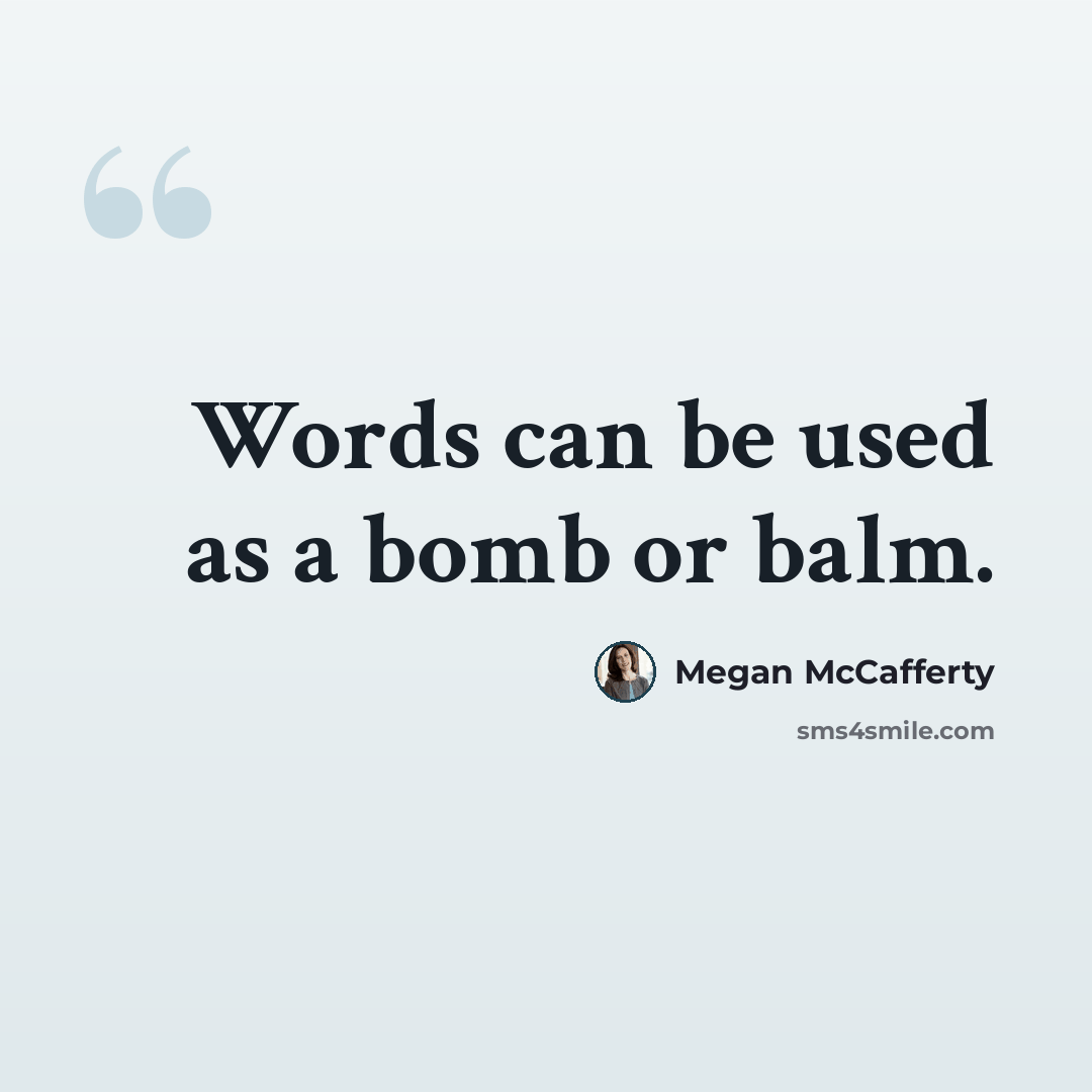 “Words can be used as a bomb or balm.” quote by Megan McCafferty