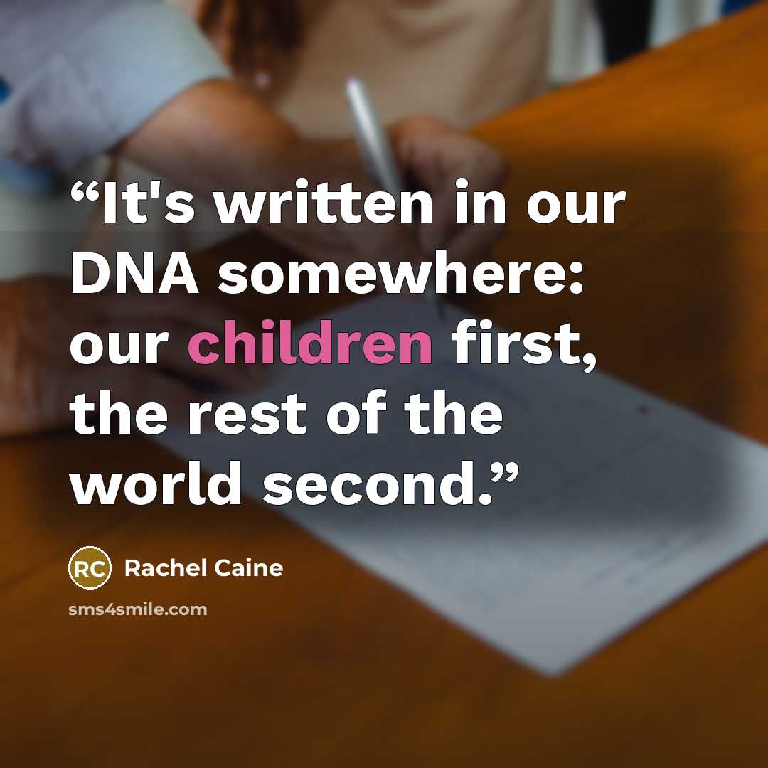 “It's written in our DNA somewhere: our children first, the rest of the world second.” quote by Rachel Caine