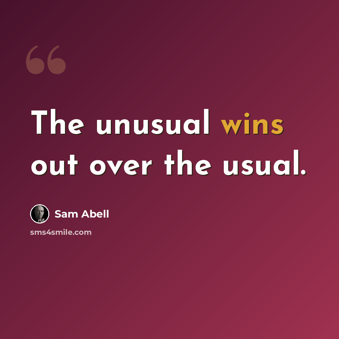 “The unusual wins out over the usual.” quote by Sam Abell
