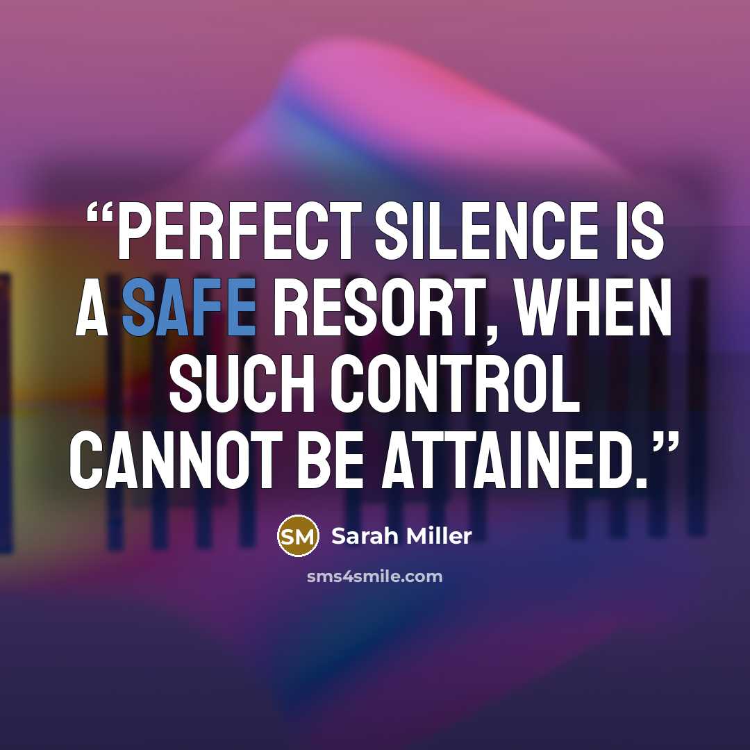 “Perfect silence is a safe resort, when such control cannot be attained.” quote by Sarah Miller