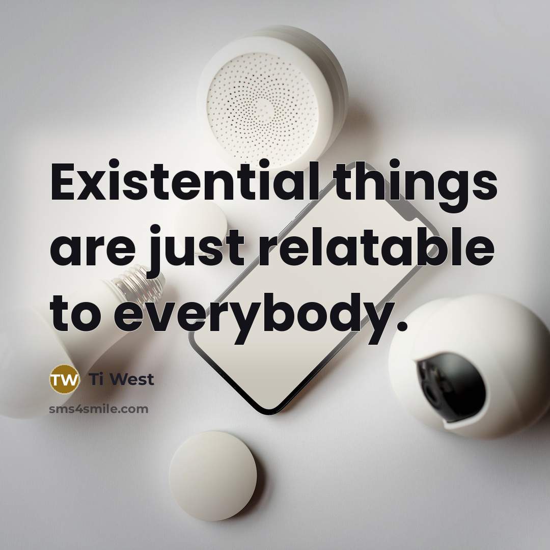 “Existential things are just relatable to everybody.” quote by Ti West