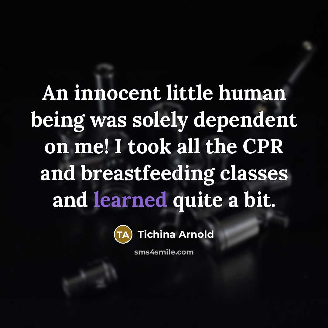 “An innocent little human being was solely dependent on me! I took all the CPR and breastfeeding classes and learned quite a bit.” quote by Tichina Arnold