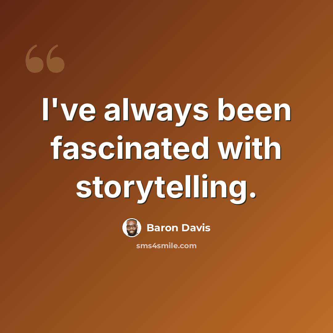 “I've always been fascinated with storytelling.” quote by Baron Davis