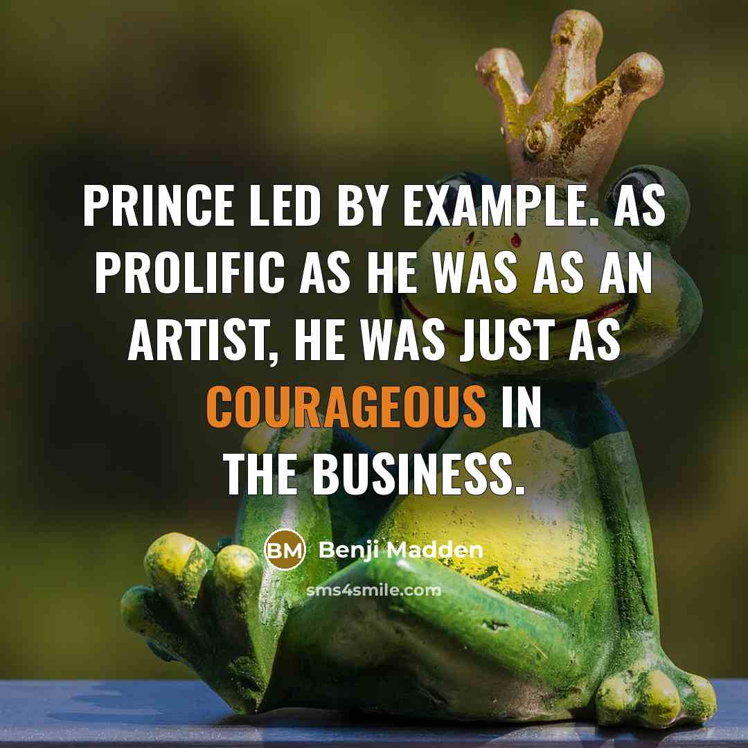 “Prince led by example. As prolific as he was as an artist, he was just as courageous in the business.” quote by Benji Madden