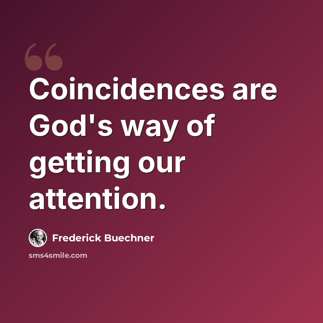 “Coincidences are God's way of getting our attention.” quote by Frederick Buechner