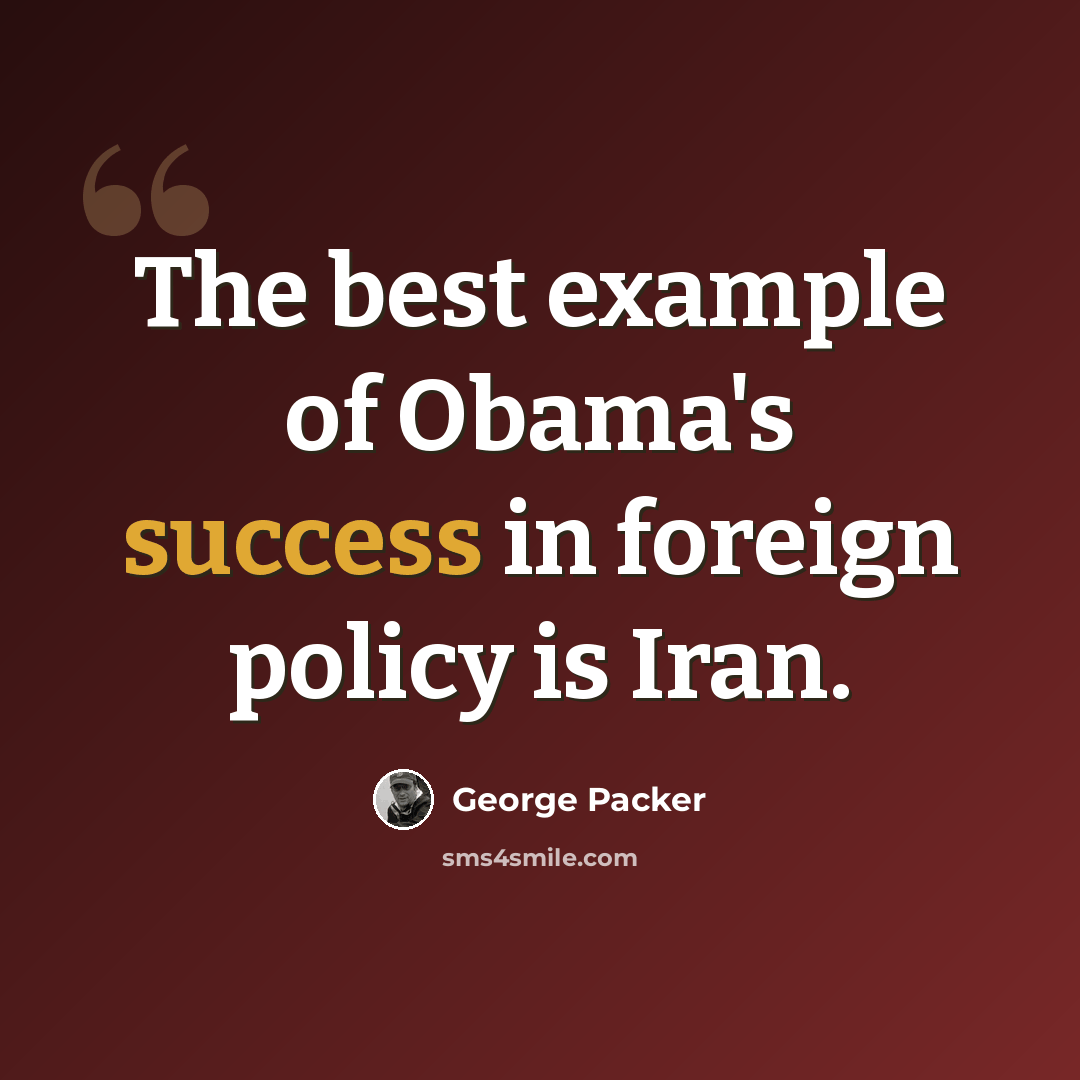 “The best example of Obama's success in foreign policy is Iran.” quote by George Packer