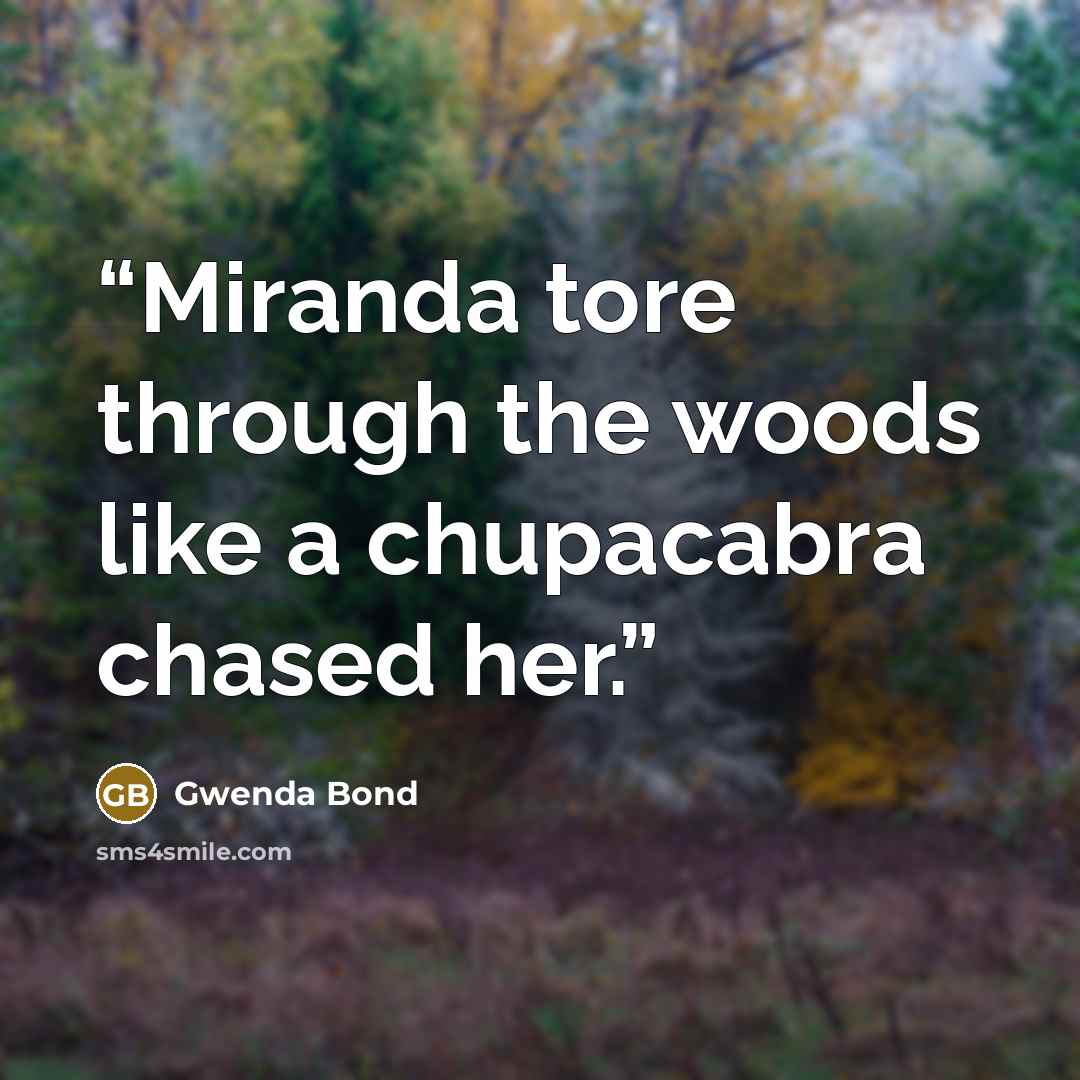 “Miranda tore through the woods like a chupacabra chased her.” quote by Gwenda Bond