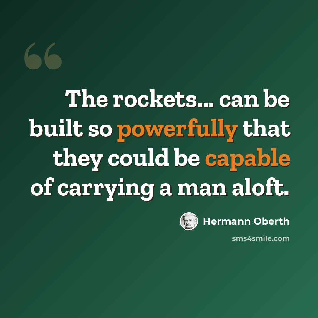 “The rockets... can be built so powerfully that they could be capable of carrying a man aloft.” quote by Hermann Oberth