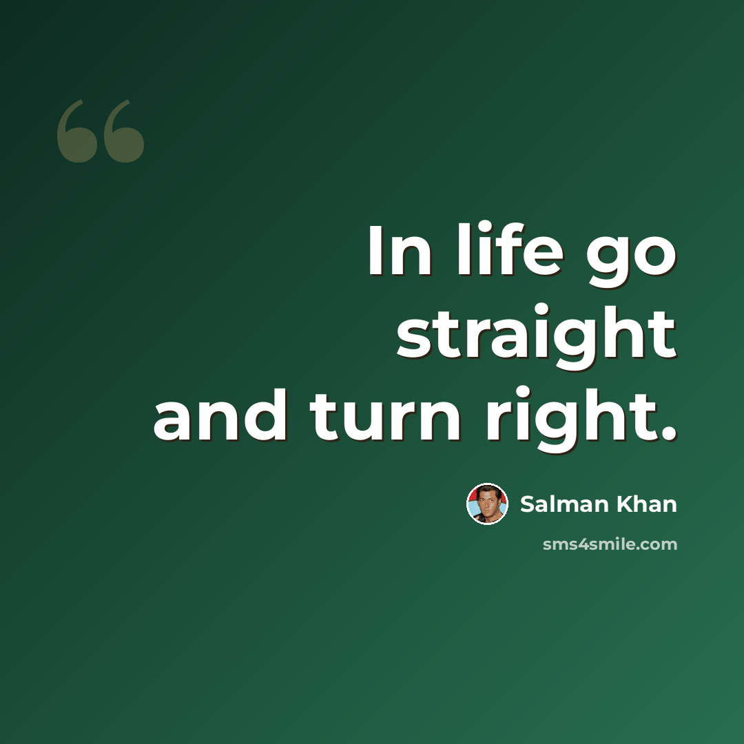 “In life go straight and turn right.” quote by Salman Khan