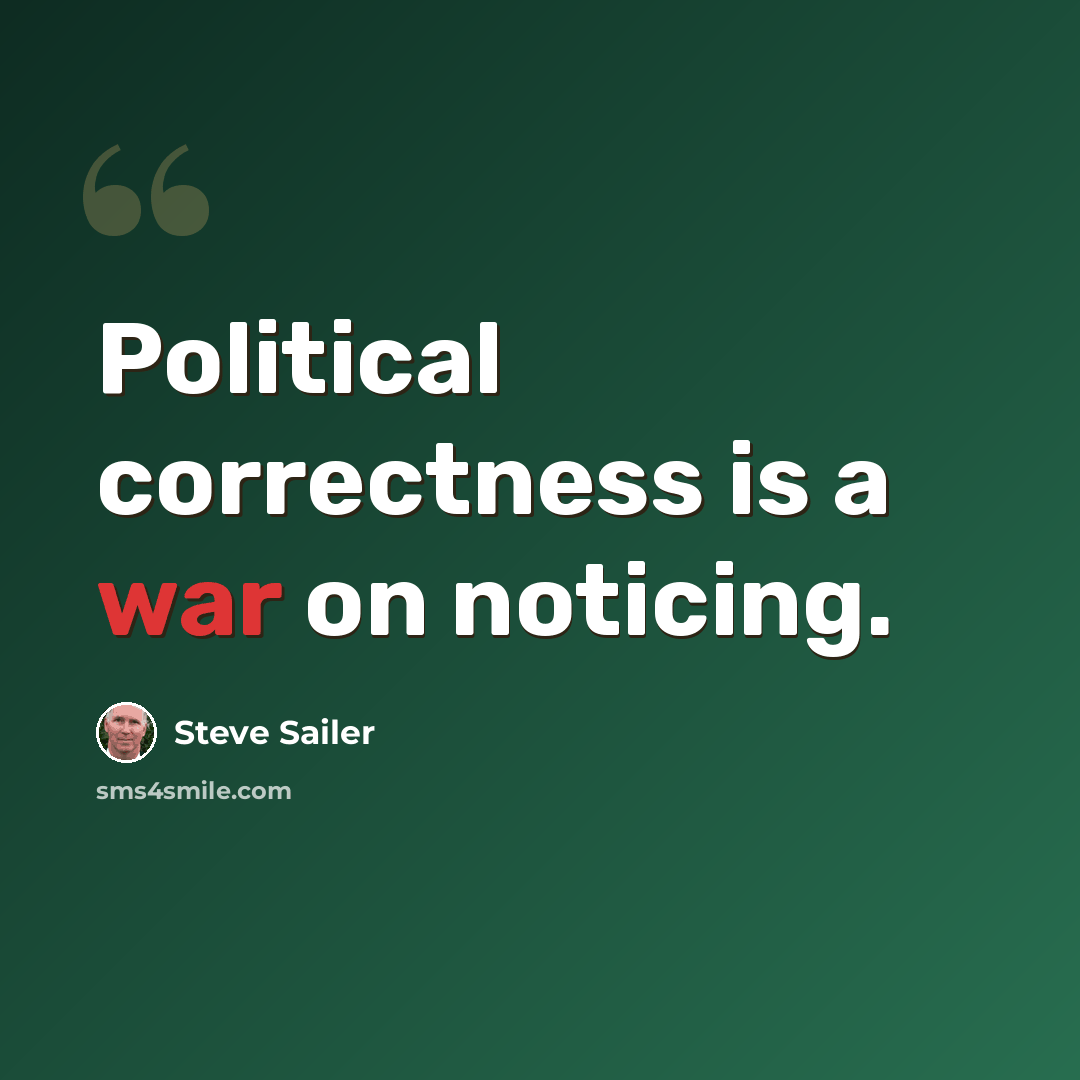 “Political correctness is a war on noticing.” quote by Steve Sailer