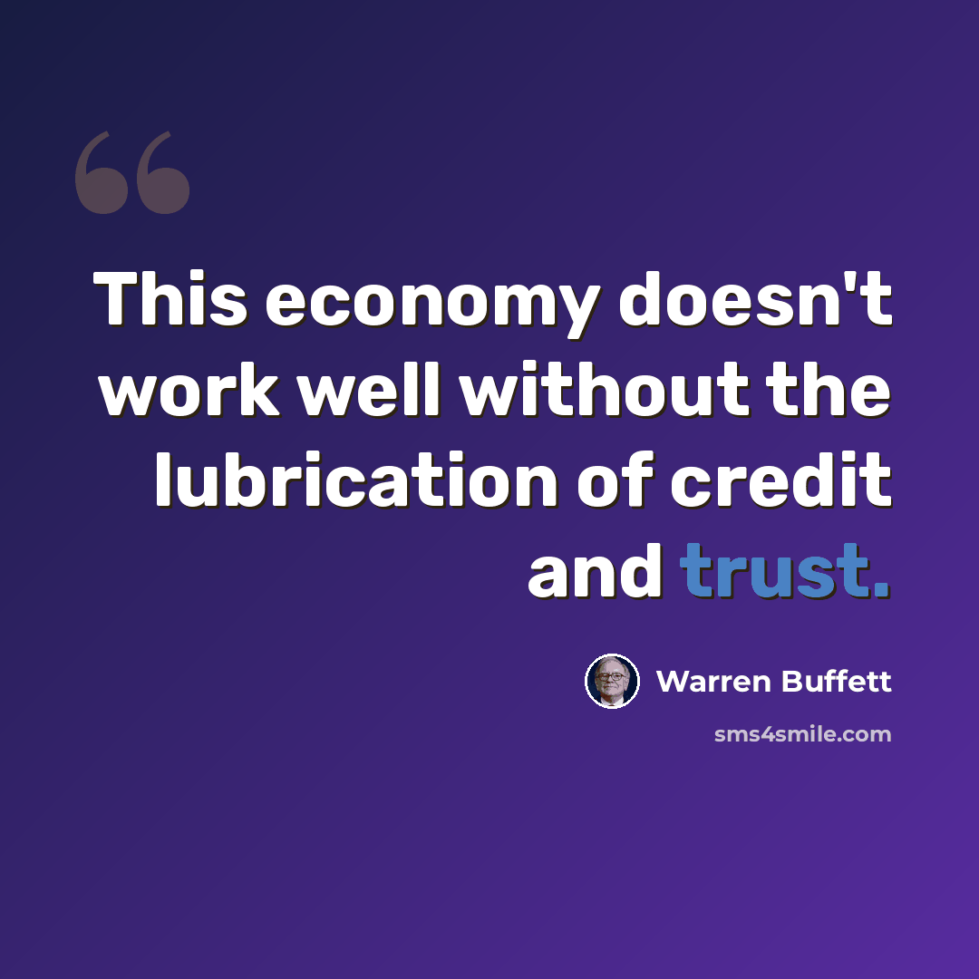 “This economy doesn't work well without the lubrication of credit and trust.” quote by Warren Buffett