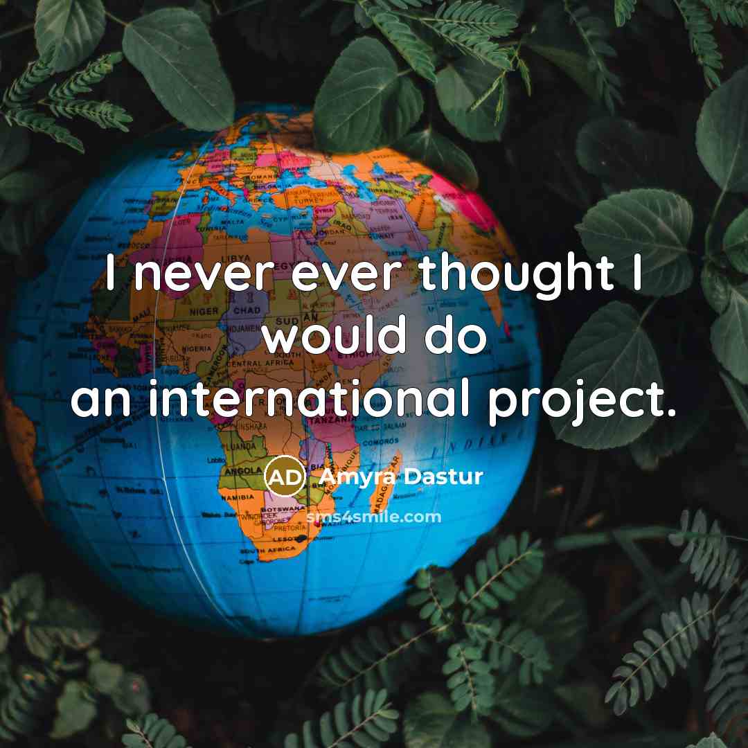 “I never ever thought I would do an international project.” quote by Amyra Dastur