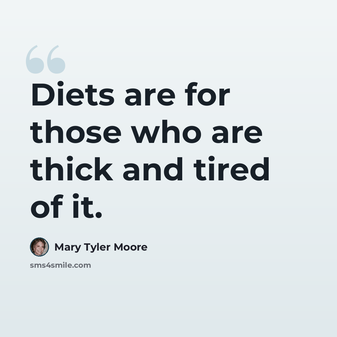 “Diets are for those who are thick and tired of it.” quote by Mary Tyler Moore