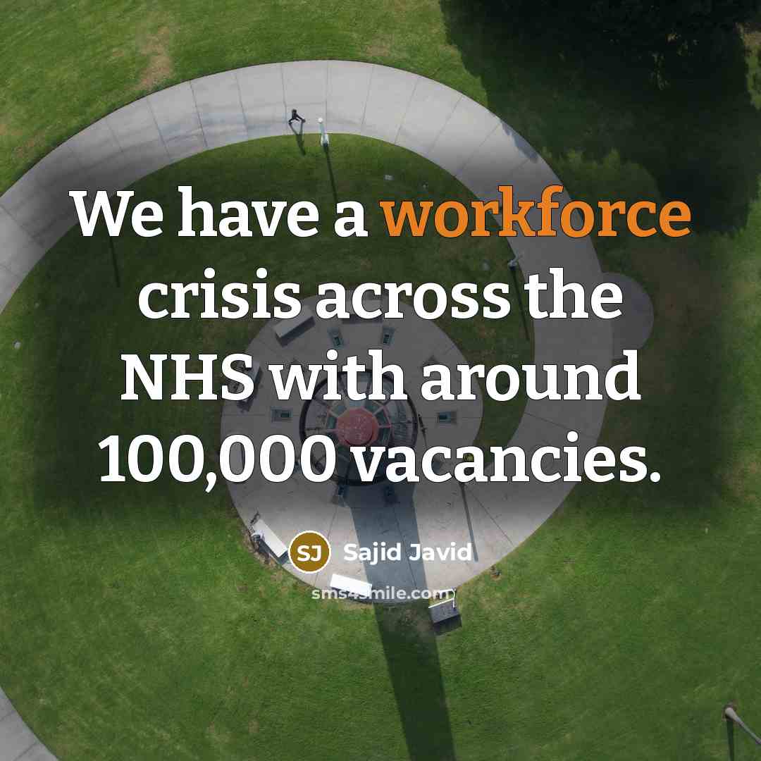 “We have a workforce crisis across the NHS with around 100,000 vacancies.” quote by Sajid Javid
