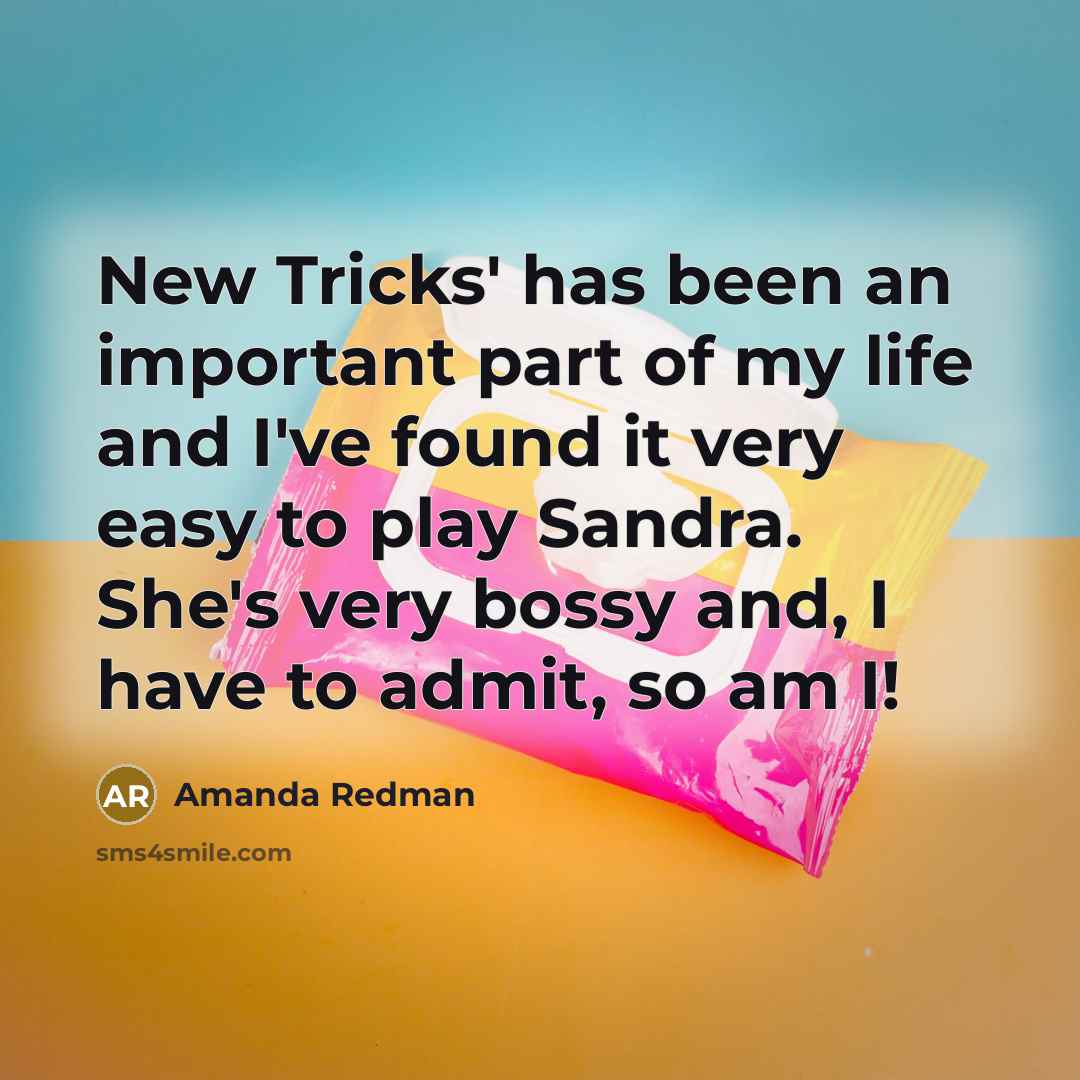 “New Tricks' has been an important part of my life and I've found it very easy to play Sandra. She's very bossy and, I have to admit, so am I!” quote by Amanda Redman