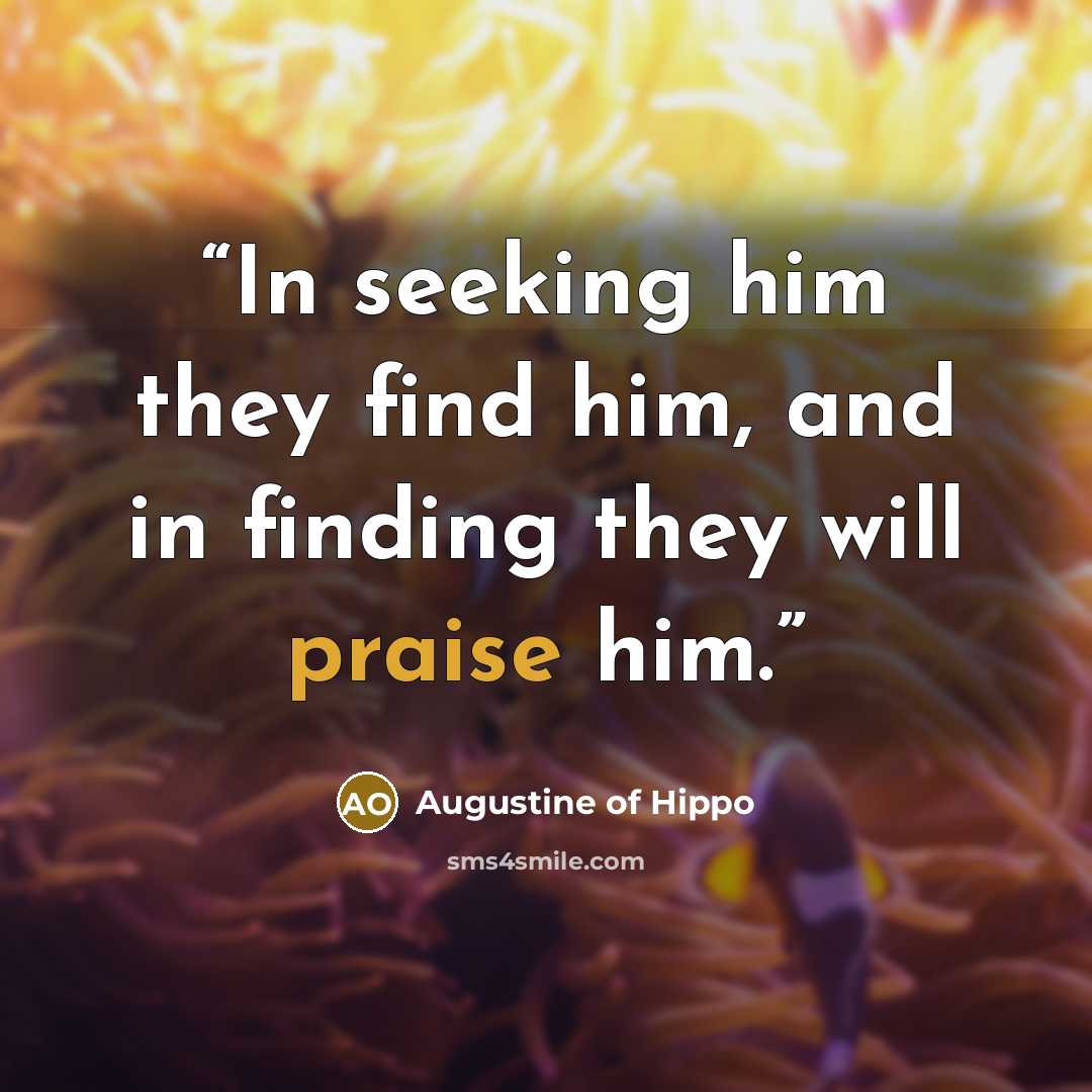 “In seeking him they find him, and in finding they will praise him.” quote by Augustine of Hippo