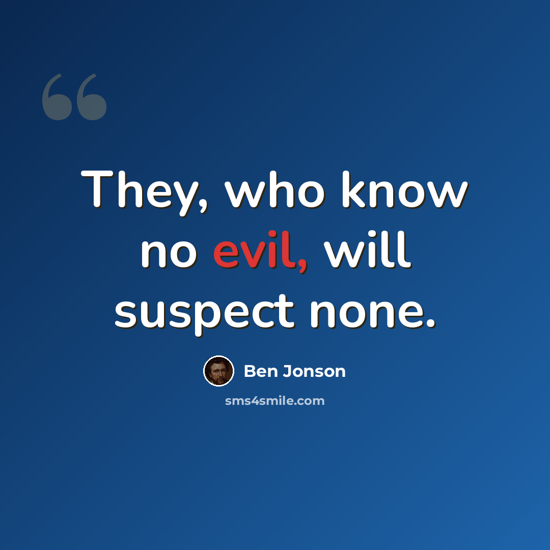 “They, who know no evil, will suspect none.” quote by Ben Jonson