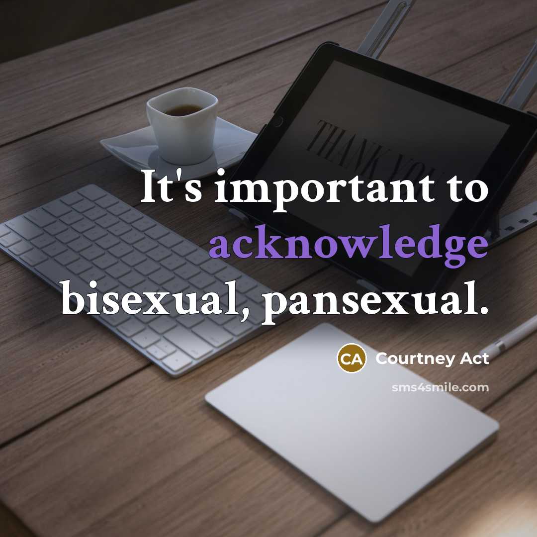 “It's important to acknowledge bisexual, pansexual.” quote by Courtney Act