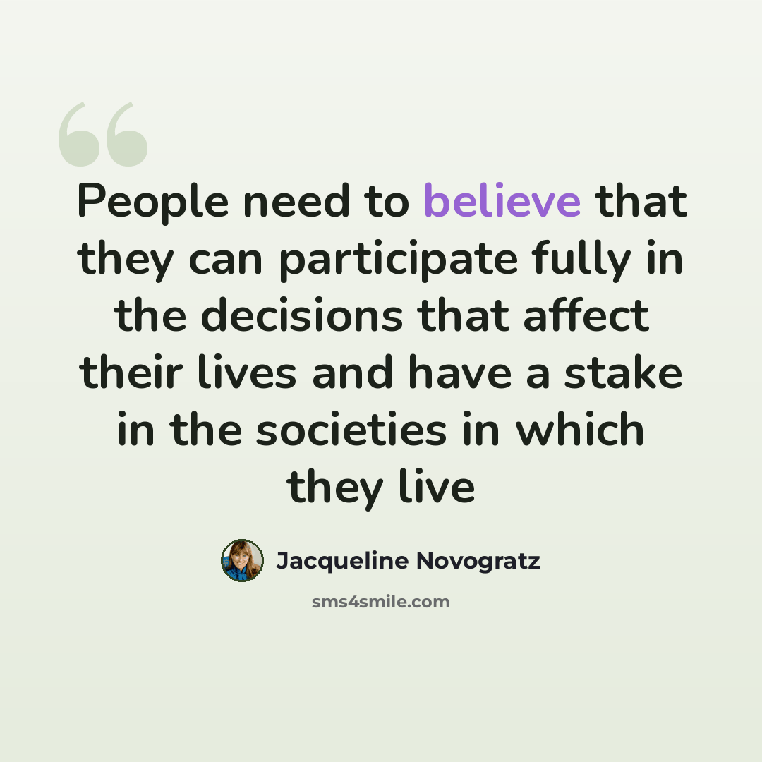 “People need to believe that they can participate fully in the decisions that affect their lives and have a stake in the societies in which they live” quote by Jacqueline Novogratz