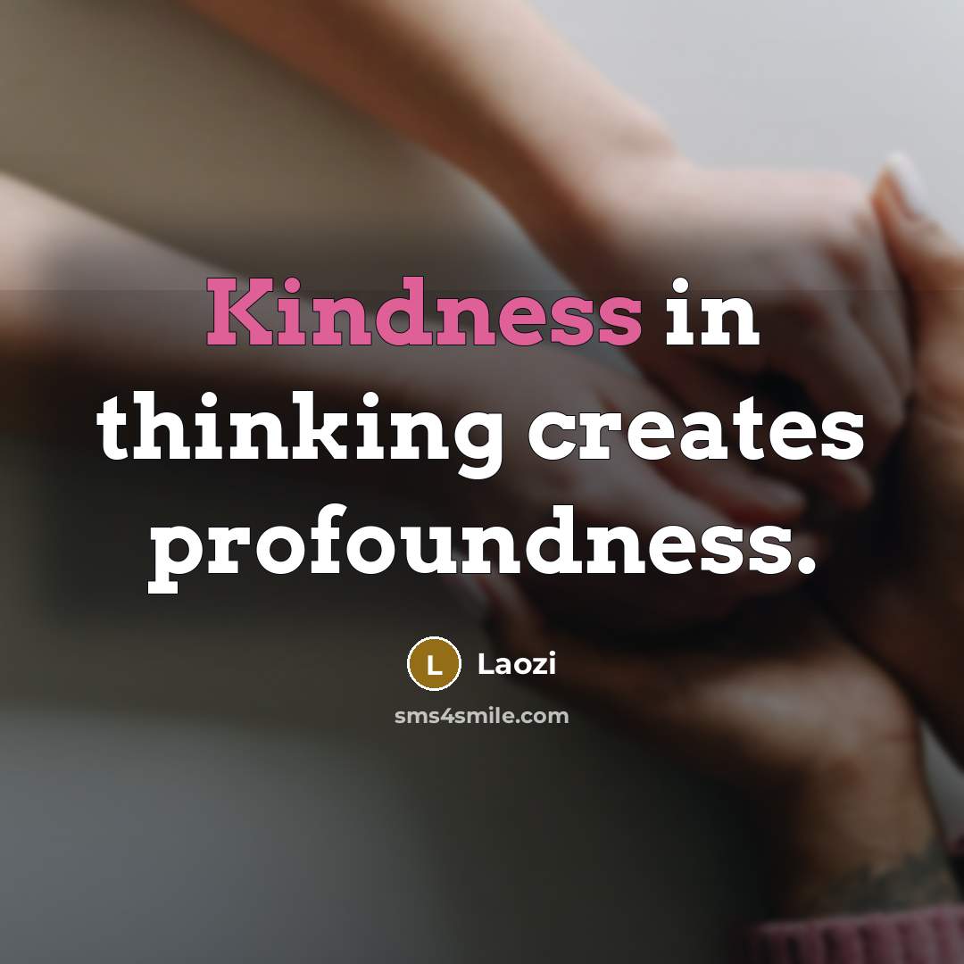 “Kindness in thinking creates profoundness.” quote by Laozi