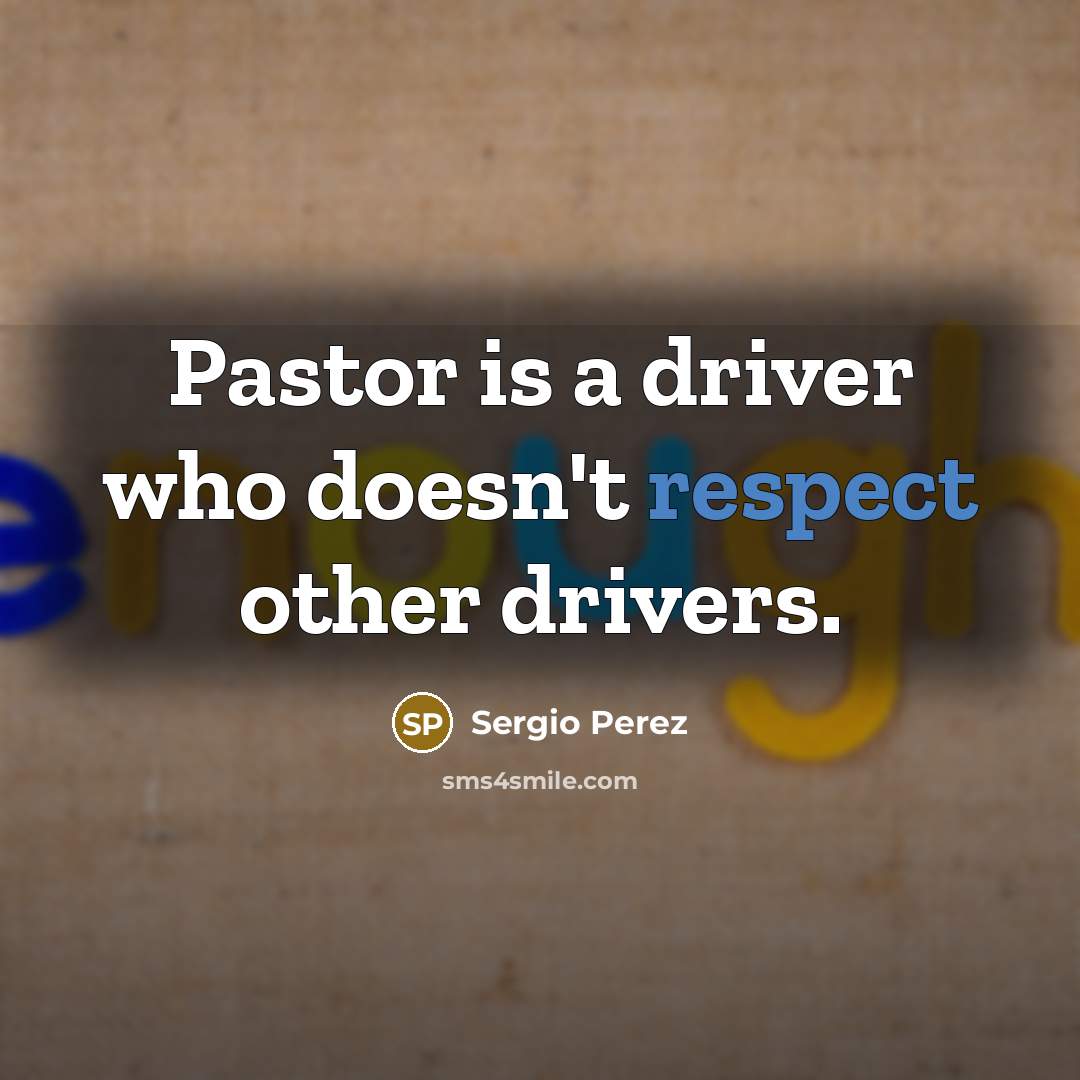 “Pastor is a driver who doesn't respect other drivers.” quote by Sergio Perez