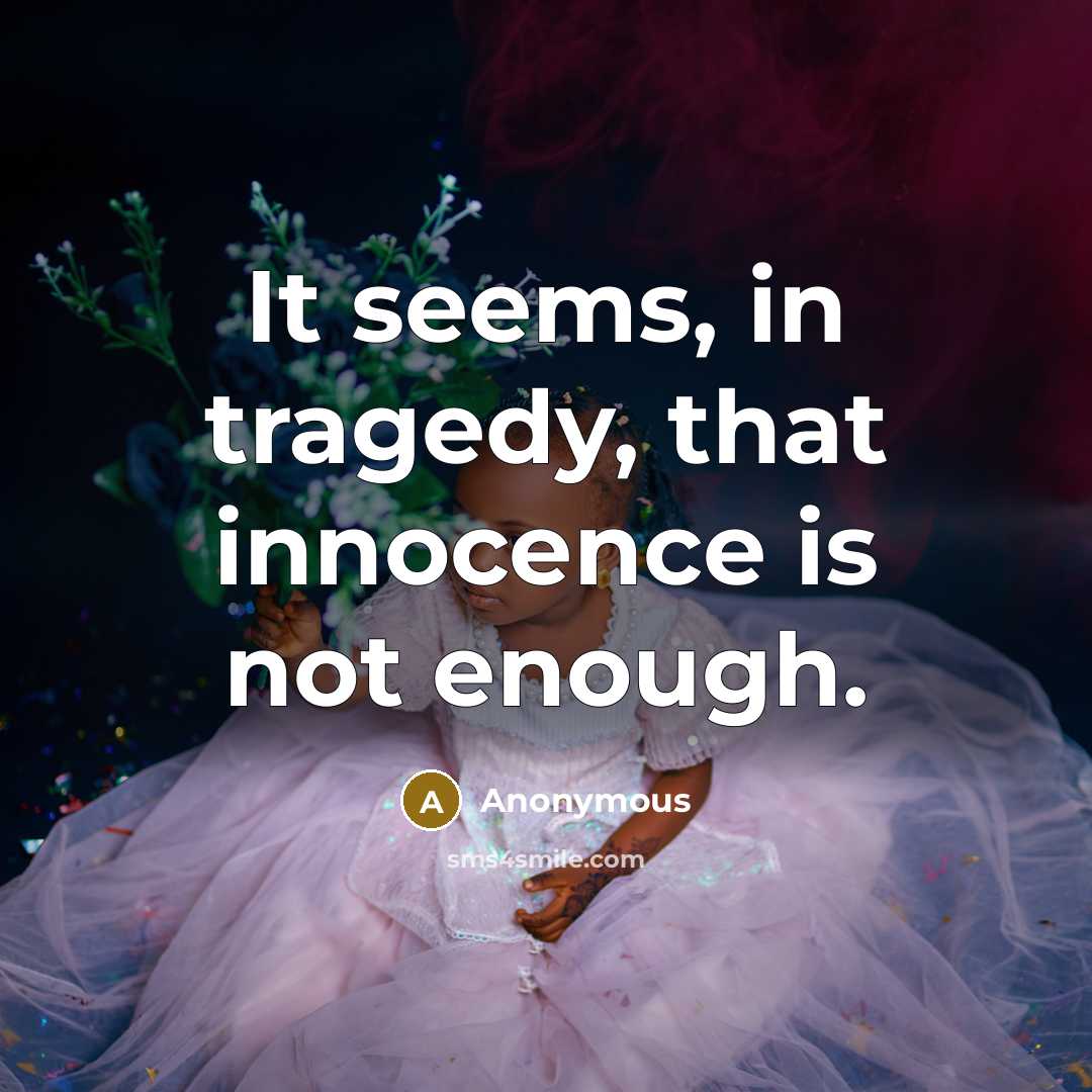 “It seems, in tragedy, that innocence is not enough.” quote by Anonymous