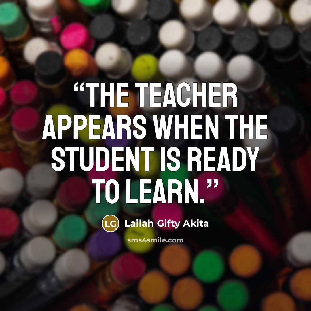 “The teacher appears when the student is ready to learn.” quote by Lailah Gifty Akita