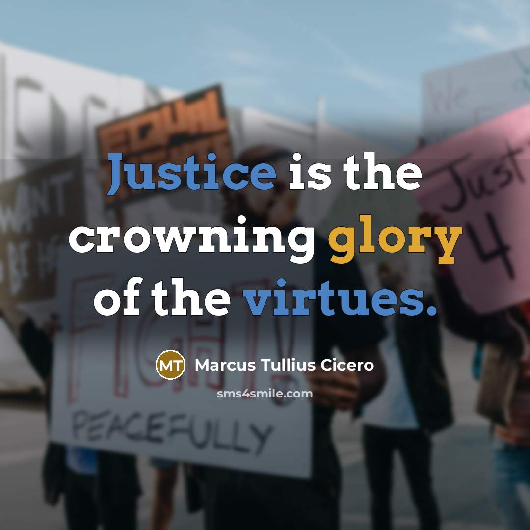 “Justice is the crowning glory of the virtues.” quote by Marcus Tullius Cicero