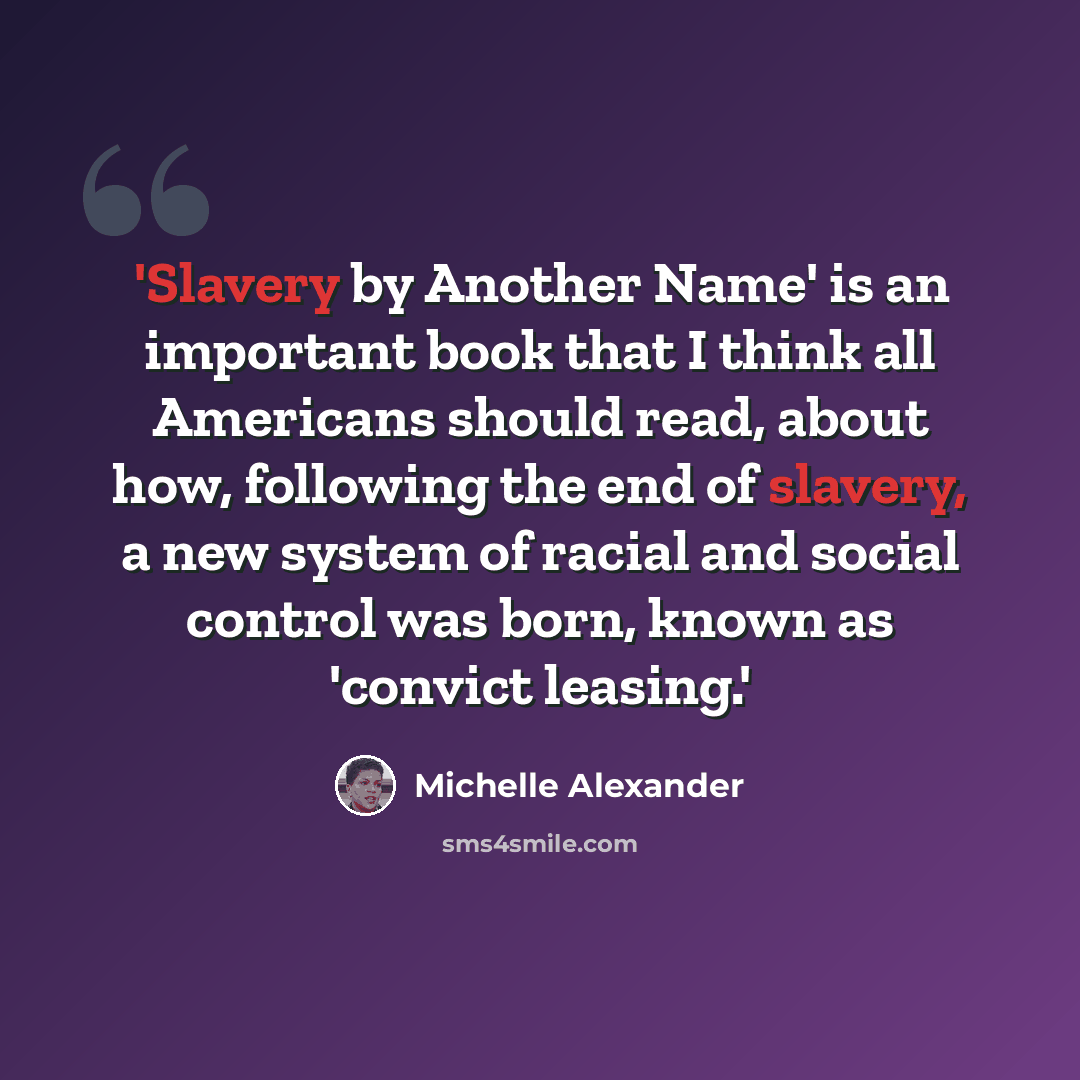“'Slavery by Another Name' is an important book that I think all Americans should read, about how, following the end of slavery, a new system of racial and social control was born, known as 'convict leasing.'” quote by Michelle Alexander