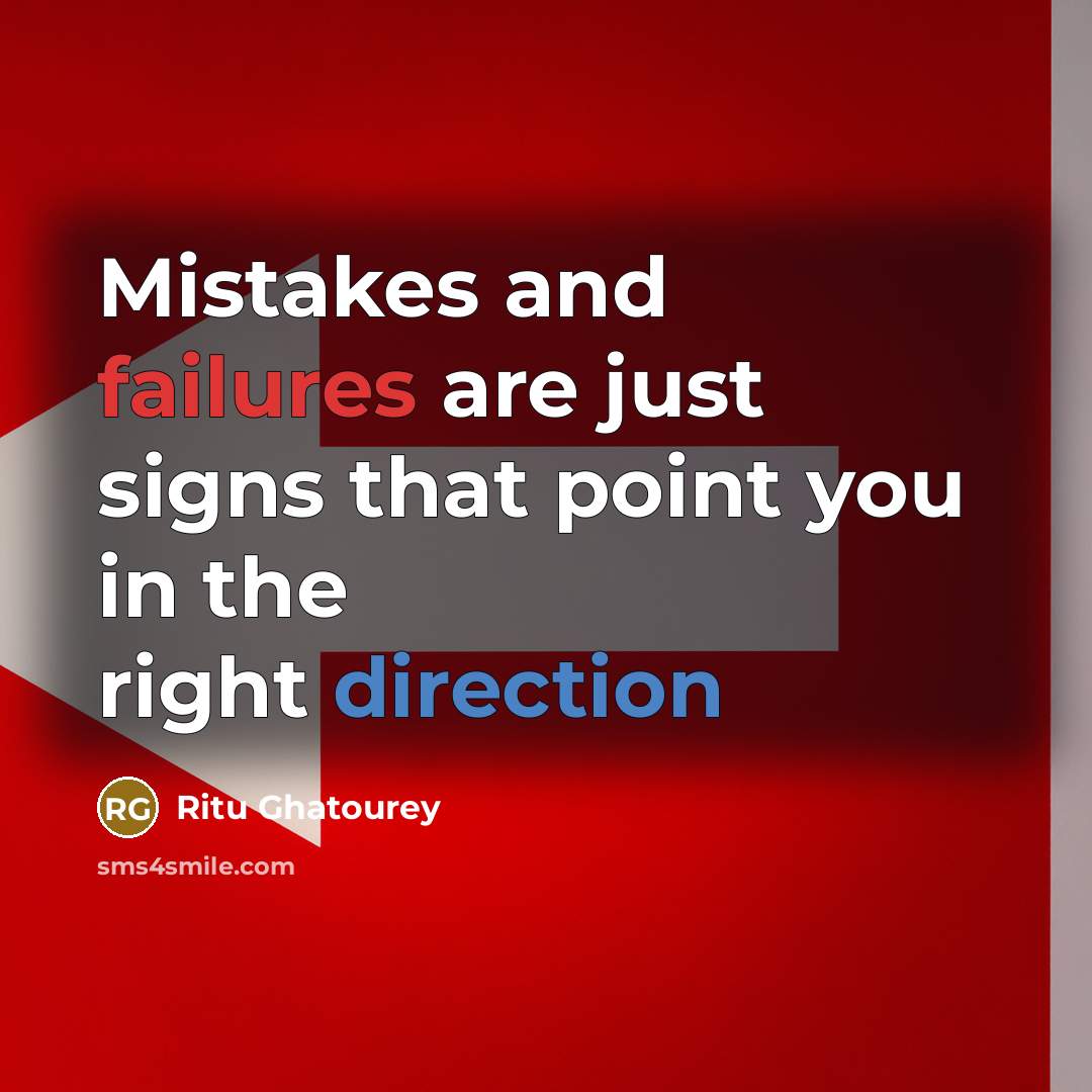 “Mistakes and failures are just signs that point you in the right direction” quote by Ritu Ghatourey
