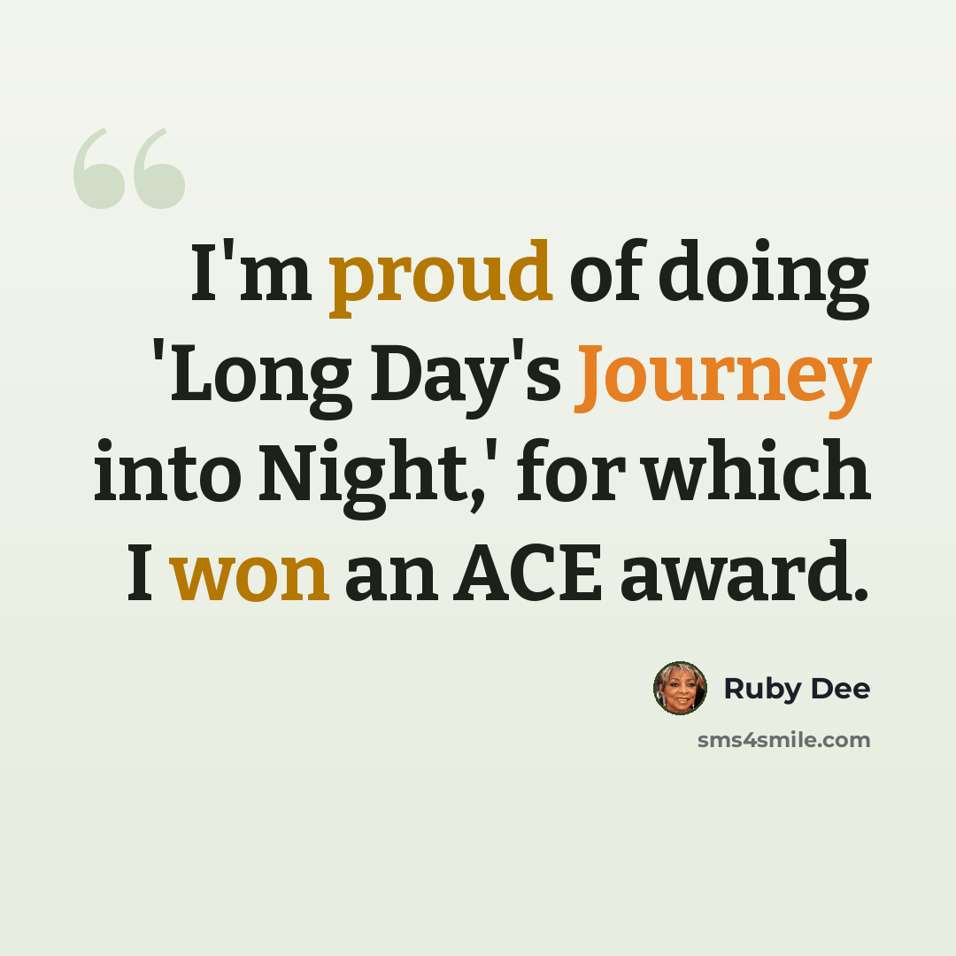 “I'm proud of doing 'Long Day's Journey into Night,' for which I won an ACE award.” quote by Ruby Dee