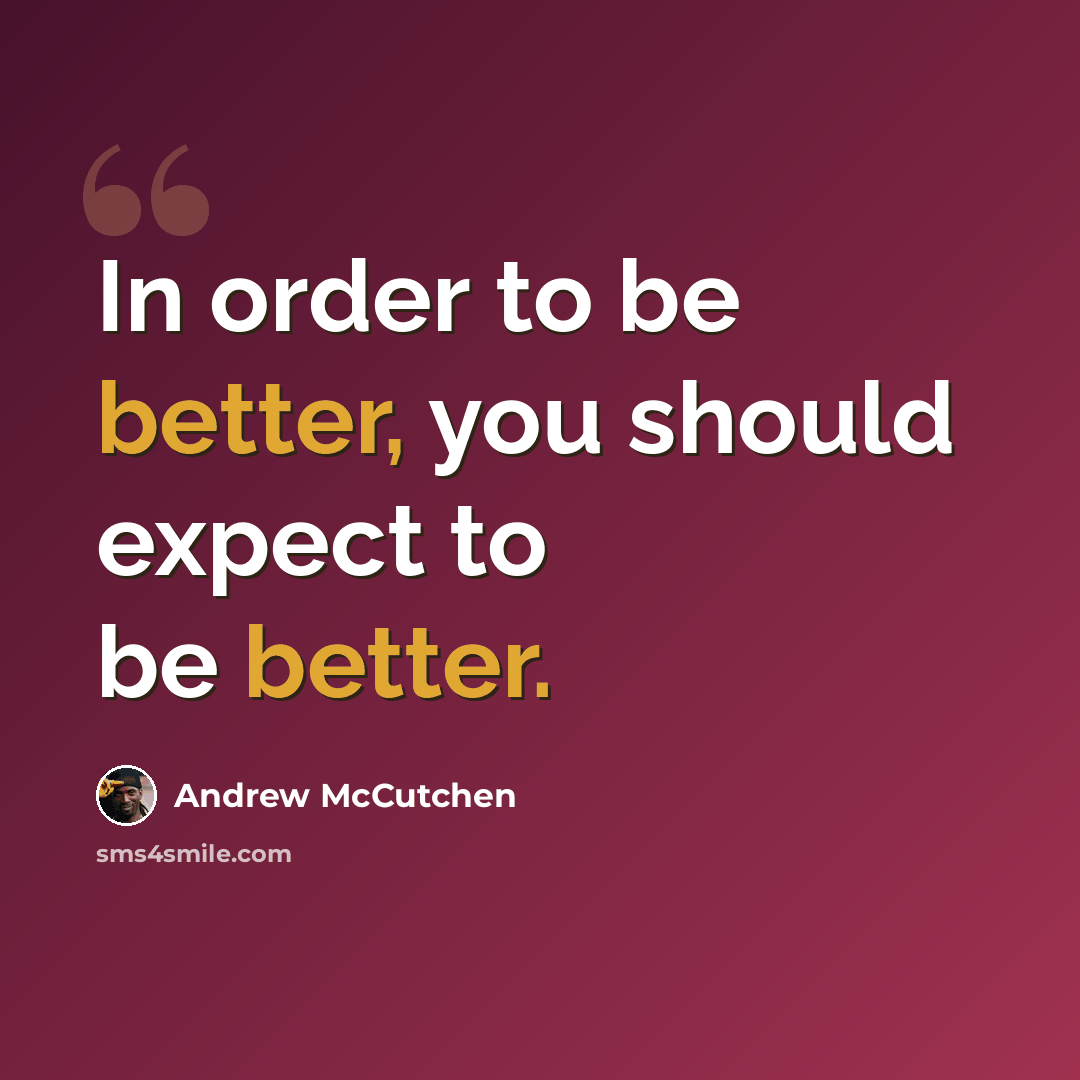 “In order to be better, you should expect to be better.” quote by Andrew McCutchen