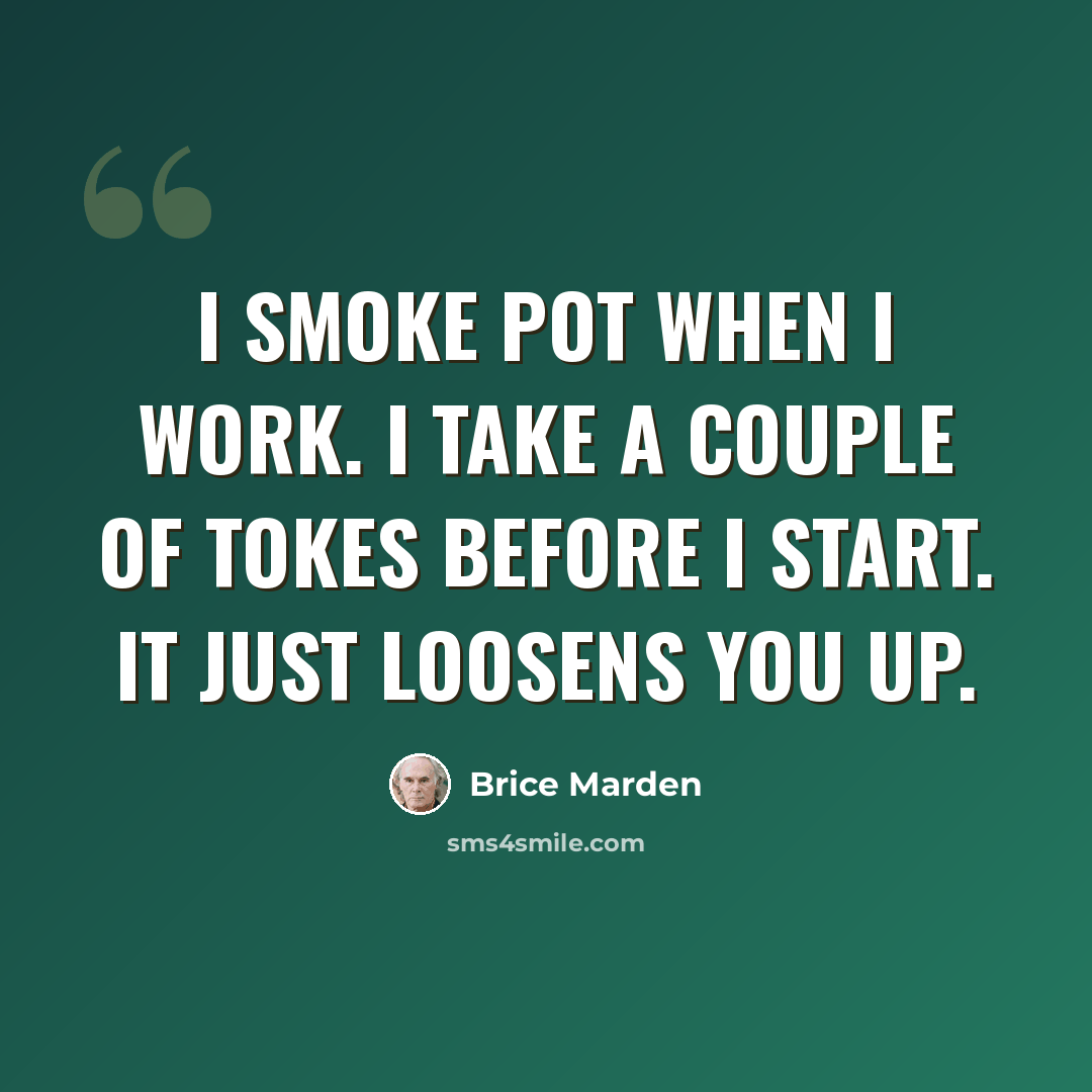 “I smoke pot when I work. I take a couple of tokes before I start. It just loosens you up.” quote by Brice Marden