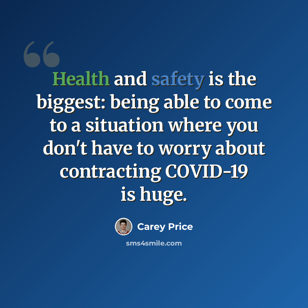 “Health and safety is the biggest: being able to come to a situation where you don't have to worry about contracting COVID-19 is huge.” quote by Carey Price