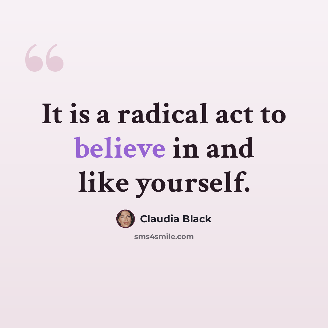 “It is a radical act to believe in and like yourself.” quote by Claudia Black