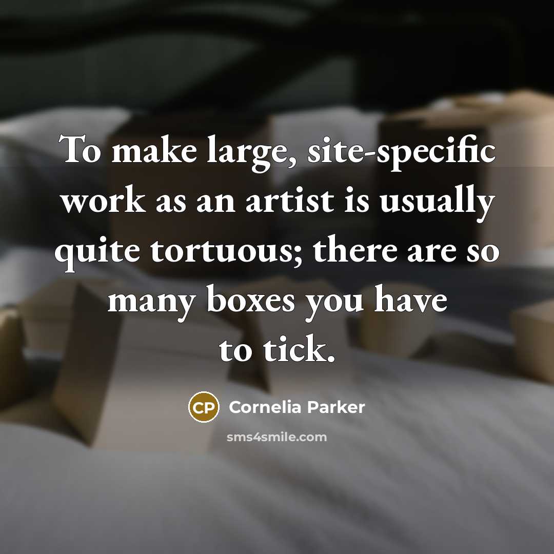 “To make large, site-specific work as an artist is usually quite tortuous; there are so many boxes you have to tick.” quote by Cornelia Parker