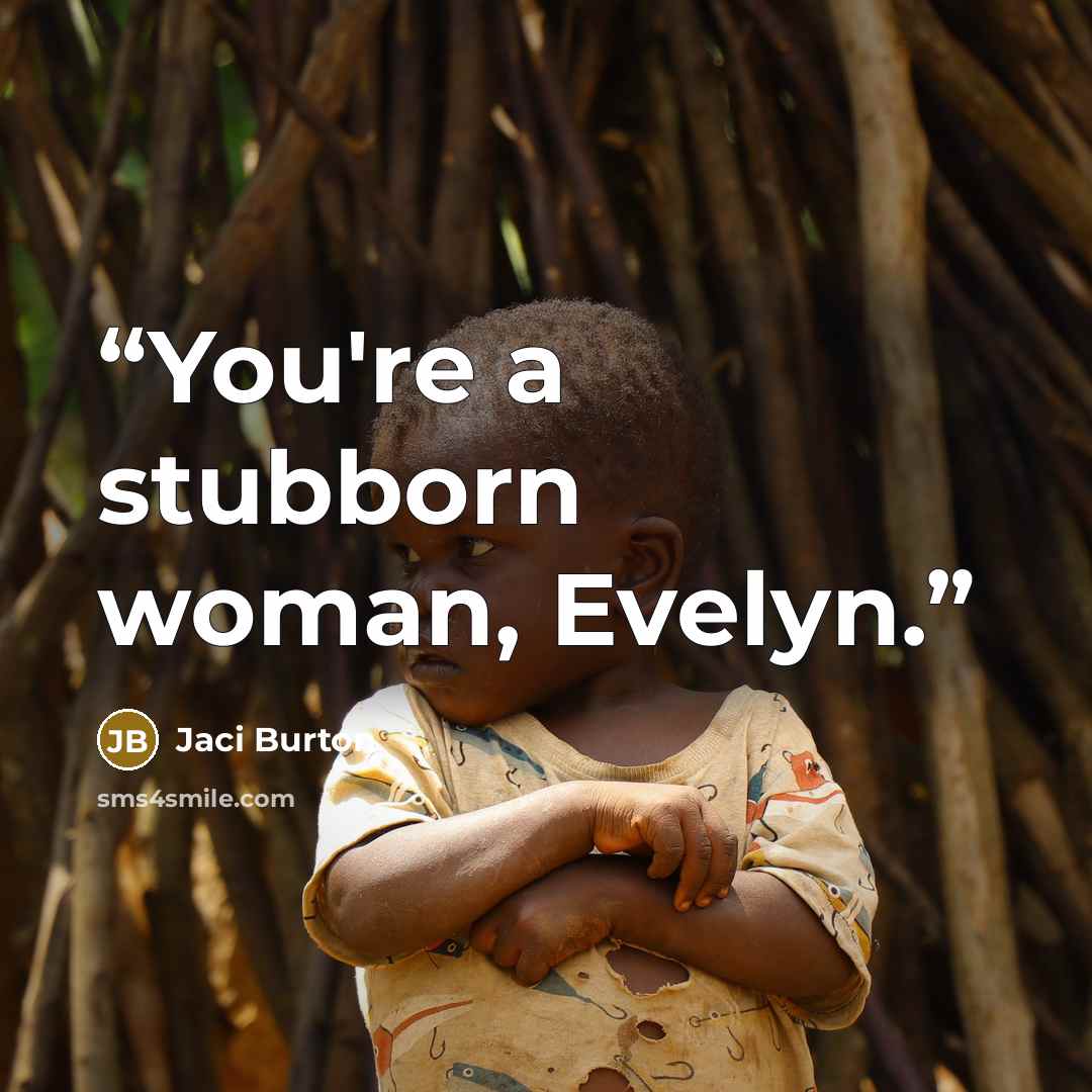 “You're a stubborn woman, Evelyn.” quote by Jaci Burton