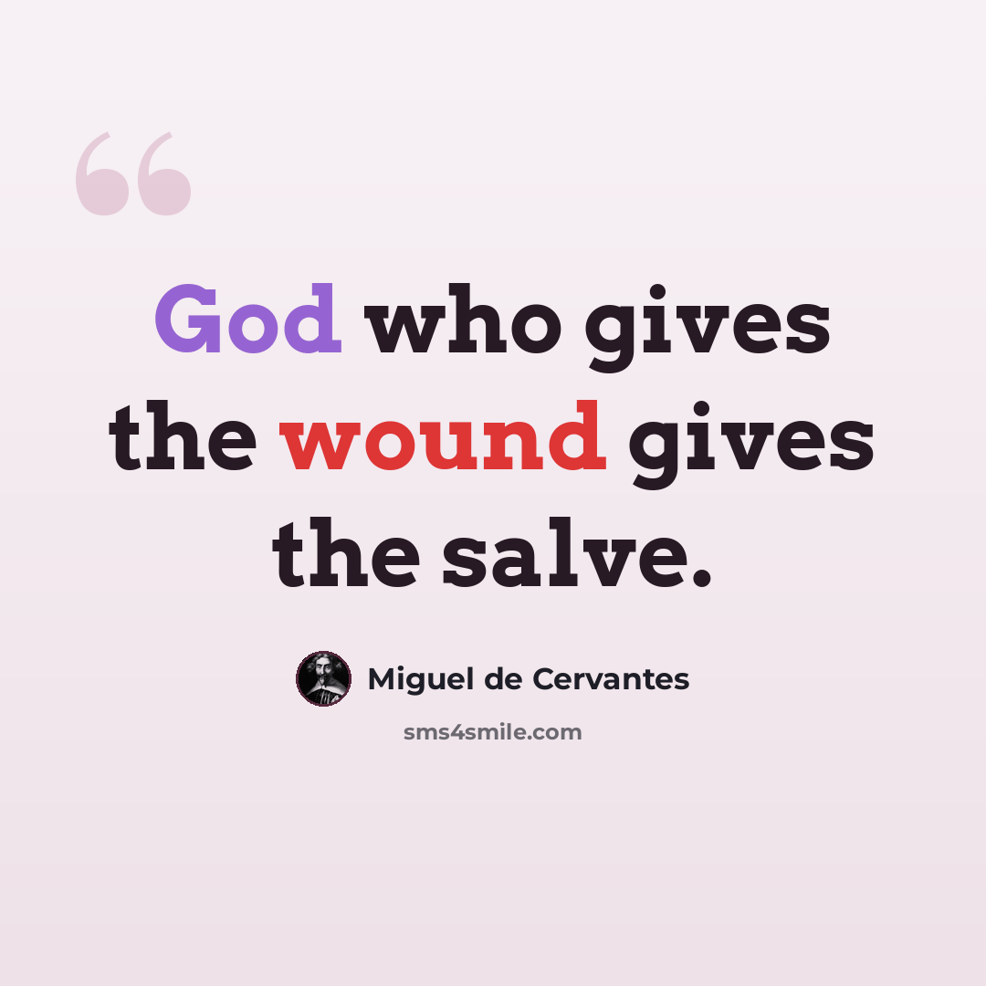 “God who gives the wound gives the salve.” quote by Miguel de Cervantes