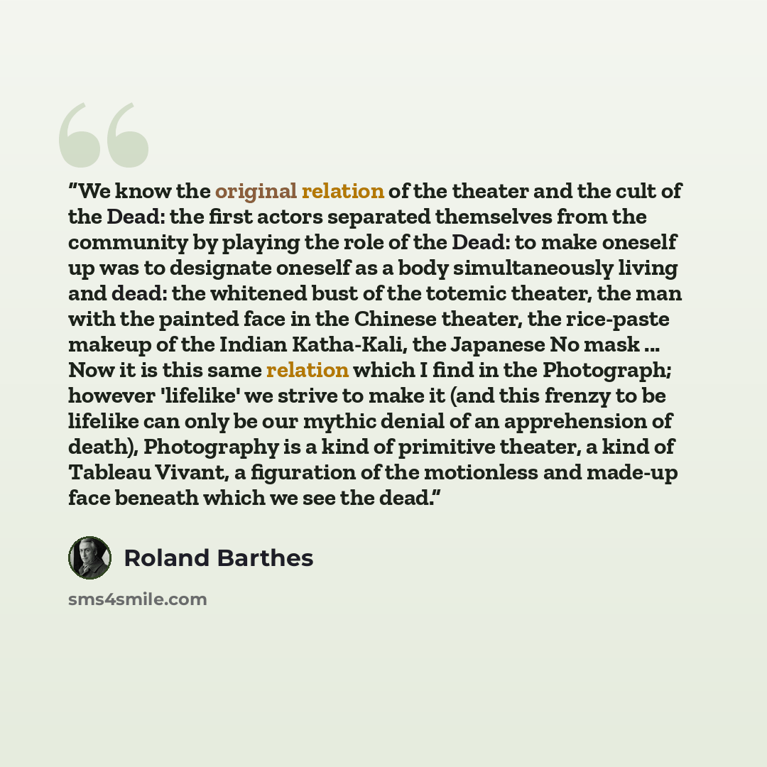 “We know the original relation of the theater and the cult of the Dead: the first actors separated themselves from the community by playing the role of the Dead: to make oneself up was to designate oneself as a body simultaneously living and dead: the whitened bust of the totemic theater, the man…” quote by Roland Barthes