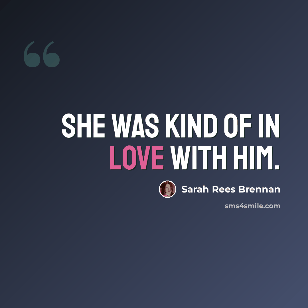 “She was kind of in love with him.” quote by Sarah Rees Brennan