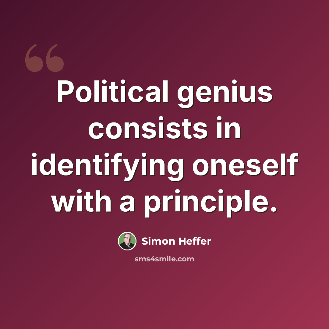 “Political genius consists in identifying oneself with a principle.” quote by Simon Heffer