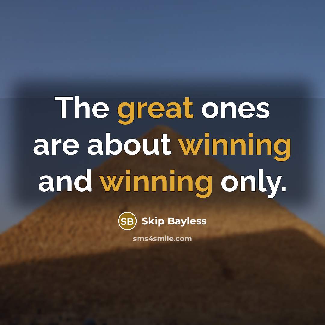 “The great ones are about winning and winning only.” quote by Skip Bayless