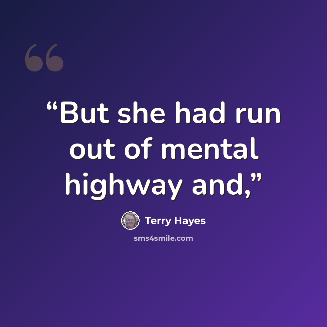 “But she had run out of mental highway and,” quote by Terry Hayes