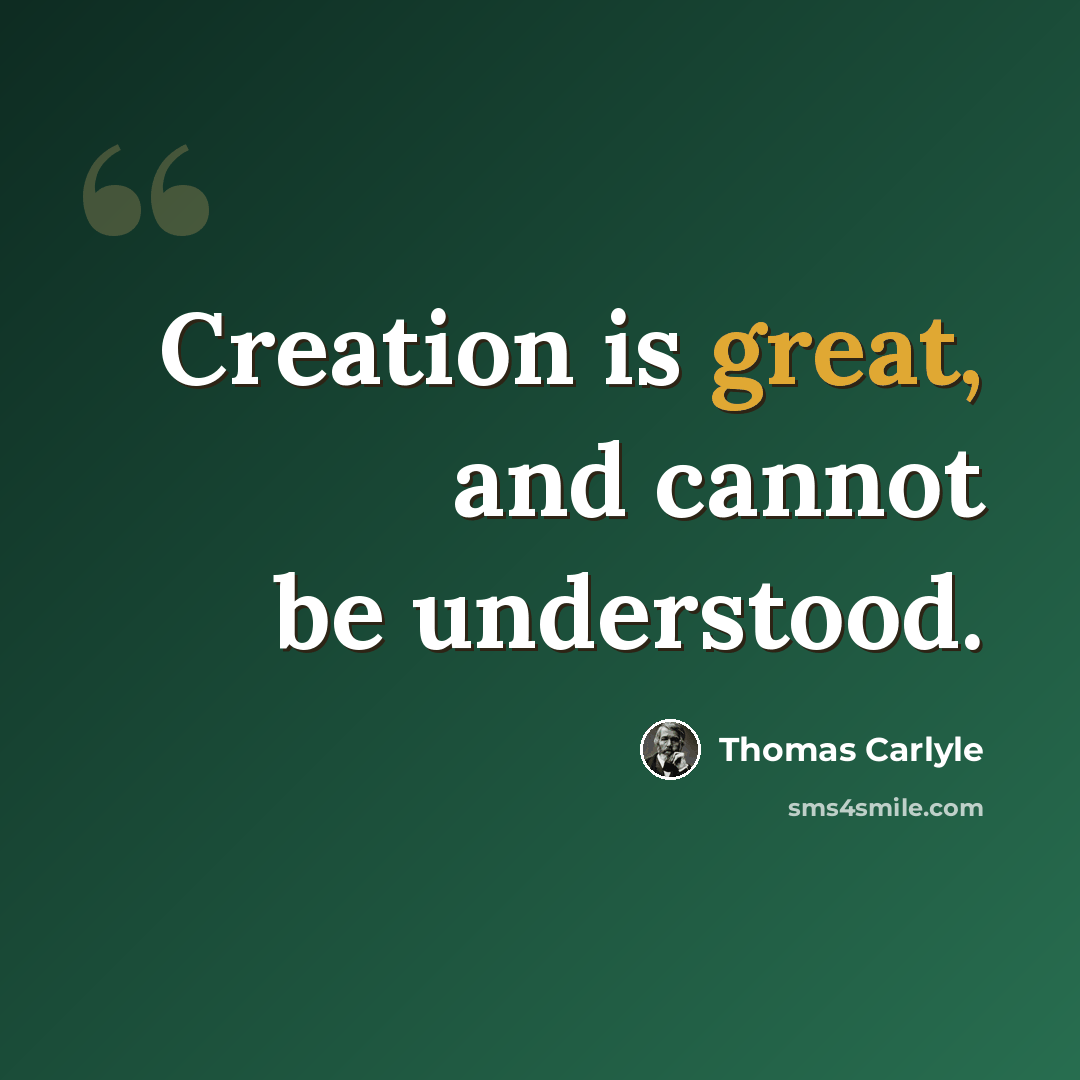 “Creation is great, and cannot be understood.” quote by Thomas Carlyle
