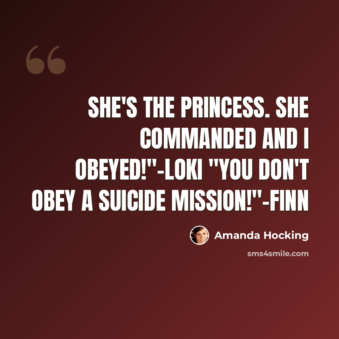“She's the princess. She commanded and I obeyed!"-Loki "You don't obey a suicide mission!"-Finn” quote by Amanda Hocking