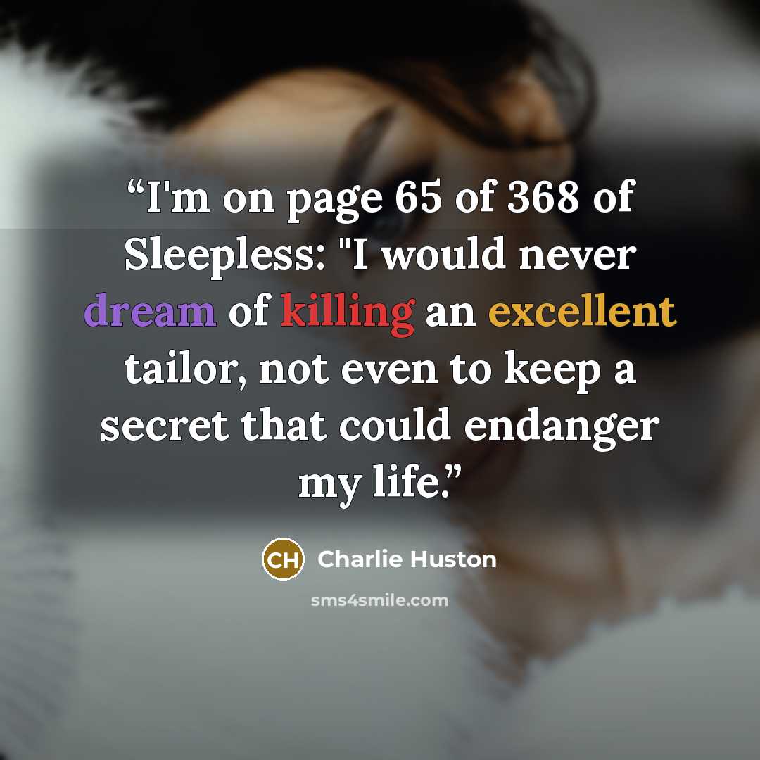 “I'm on page 65 of 368 of Sleepless: "I would never dream of killing an excellent tailor, not even to keep a secret that could endanger my life.” quote by charlie huston