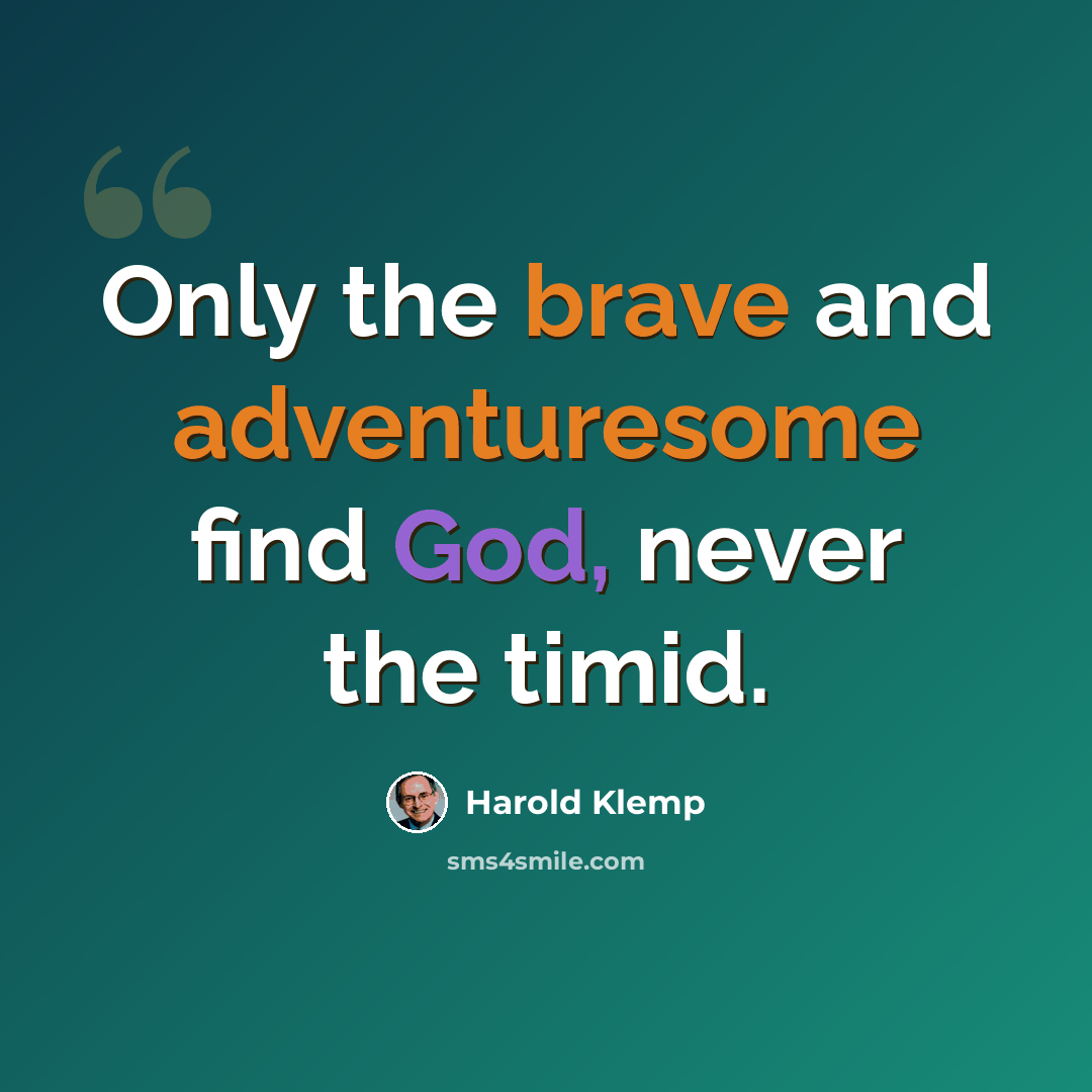 “Only the brave and adventuresome find God, never the timid.” quote by Harold Klemp