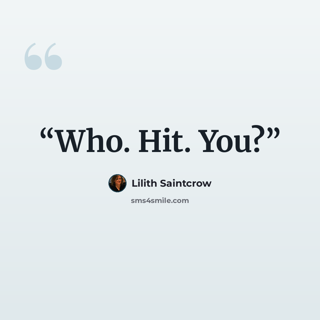 “Who. Hit. You?” quote by Lilith Saintcrow