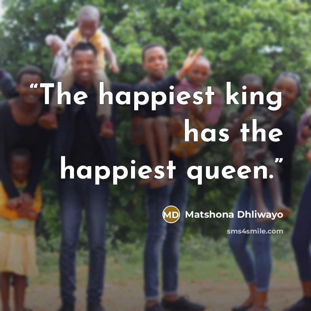 “The happiest king has the happiest queen.” quote by Matshona Dhliwayo