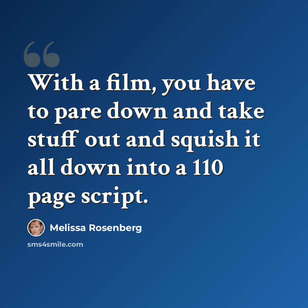 “With a film, you have to pare down and take stuff out and squish it all down into a 110 page script.” quote by Melissa Rosenberg